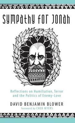 Sympathy for Jonah: Reflections on Humiliation, Terror and the Politics of Enemy-Love - David Benjamin Blower - cover