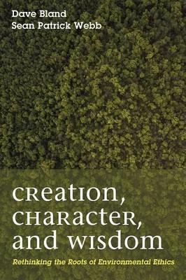 Creation, Character, and Wisdom - Dave Bland,Sean Patrick Webb - cover