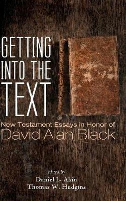 Getting Into the Text: New Testament Essays in Honor of David Alan Black - cover