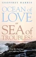 Ocean of Love, or Sea of Troubles?: Can We Find God in a Suffering World? - Geoffrey Harris - cover