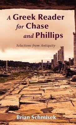 A Greek Reader for Chase and Phillips: Selections from Antiquity - Brian Schmisek - cover