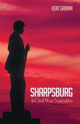 Sharpsburg: A Civil War Narrative - Kent Gramm - cover