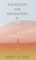 Authenticity and Imagination in the Face of Oppression - Monica Joy Cross - cover