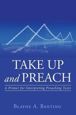 Take Up and Preach - Blayne A Banting - cover