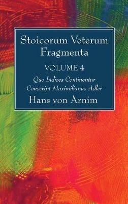 Stoicorum Veterum Fragmenta Volume 4 - Hans Von Arnim - cover