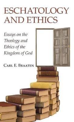 Eschatology and Ethics - Carl E Braaten - cover