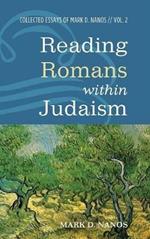 Reading Romans Within Judaism: Collected Essays of Mark D. Nanos, Vol. 2