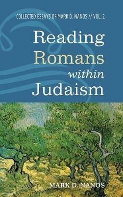 Reading Romans Within Judaism: Collected Essays of Mark D. Nanos, Vol. 2 - Mark D Nanos - cover