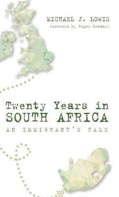 Twenty Years in South Africa: An Immigrant's Tale - Michael J Lowis - cover