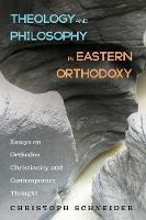 Theology and Philosophy in Eastern Orthodoxy: Essays on Orthodox Christianity and Contemporary Thought