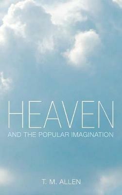 Heaven and the Popular Imagination - T M Allen - cover