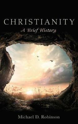 Christianity: A Brief History - Michael D Robinson - cover