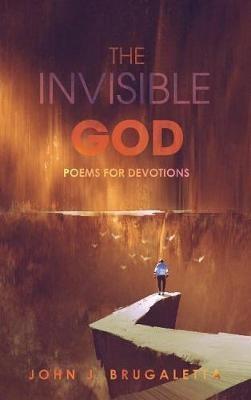 The Invisible God: Poems for Devotions - John J Brugaletta - cover