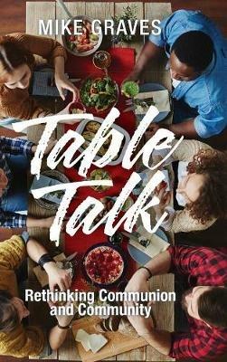 Table Talk: Rethinking Communion and Community - Mike Graves - cover