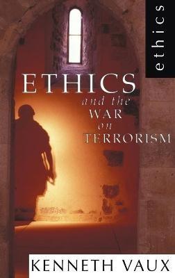 Ethics and the War on Terrorism - Kenneth L Vaux - cover