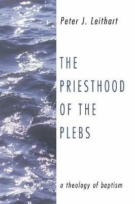 The Priesthood of the Plebs - Peter J Leithart - cover
