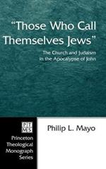 Those Who Call Themselves Jews: The Church and Judaism in the Apocalypse of John