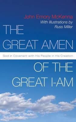 The Great Amen of the Great I-Am: God in Covenant with His People in His Creation - John E McKenna - cover