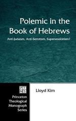 Polemic in the Book of Hebrews: Anti-Judaism, Anti-Semitism, Supersessionism?