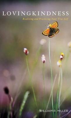 Lovingkindness: Realizing and Practicing Your True Self - William R Miller - cover