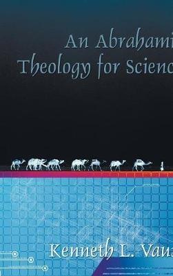 An Abrahamic Theology for Science - Kenneth L Vaux - cover