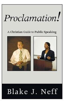 Proclamation!: A Christian Guide to Public Speaking - Blake J Neff - cover