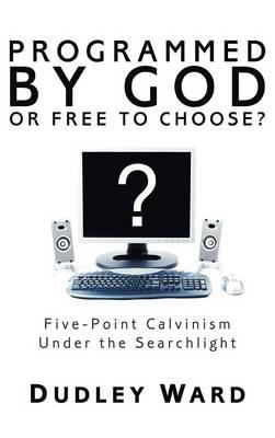 Programmed by God or Free to Choose? - Dudley Ward - cover