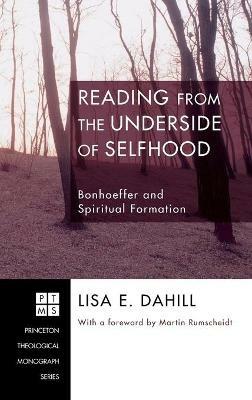 Reading from the Underside of Selfhood: Bonhoeffer and Spiritual Formation - Lisa E Dahill - cover