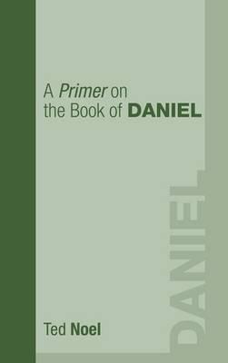 A Primer on the Book of Daniel - Ted Noel - cover