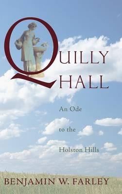 Quilly Hall: An Ode to the Holston Hills - Benjamin W Farley - cover