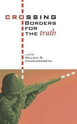 Crossing Borders for the Truth - William R Charlesworth - cover