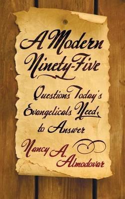 A Modern Ninety-Five: Questions Today's Evangelicals Need to Answer - Nancy A Almodovar - cover