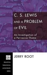 C. S. Lewis and a Problem of Evil: An Investigation of a Pervasive Theme