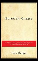 Being in Christ: A Biblical and Systematic Investigation in a Reformed Perspective