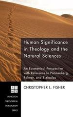 Human Significance in Theology and the Natural Sciences: An Ecumenical Perspective with Reference to Pannenberg, Rahner, and Zizioulas