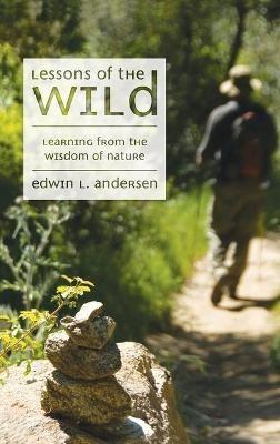 Lessons of the Wild: Learning from the Wisdom of Nature - Edwin L Andersen - cover