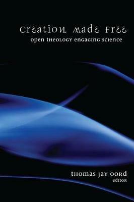 Creation Made Free: Open Theology Engaging Science - cover