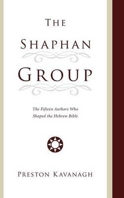 The Shaphan Group: The Fifteen Authors Who Shaped the Hebrew Bible - Preston Kavanagh - cover