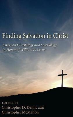 Finding Salvation in Christ: Essays on Christology and Soteriology in Honor of William P. Loewe - cover