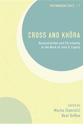 Cross and Khôra: Deconstruction and Christianity in the Work of John D. Caputo - cover