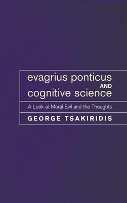 Evagrius Ponticus and Cognitive Science: A Look at Moral Evil and the Thoughts - George Tsakiridis - cover