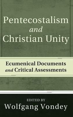 Pentecostalism and Christian Unity: Ecumenical Documents and Critical Assessments - cover