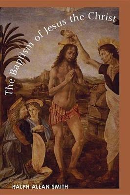 The Baptism of Jesus the Christ - Ralph Allan Smith - cover