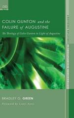 Colin Gunton and the Failure of Augustine: The Theology of Colin Gunton in Light of Augustine