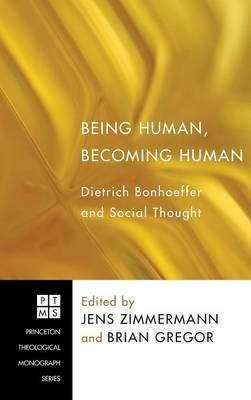 Being Human, Becoming Human: Dietrich Bonhoeffer and Social Thought - cover