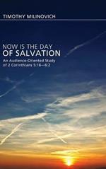 Now Is the Day of Salvation: An Audience-Oriented Study of 2 Corinthians 5:16--6:2