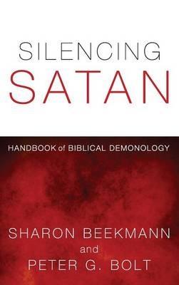 Silencing Satan: Handbook of Biblical Demonology - Sharon Beekmann,Peter G Bolt - cover