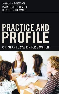 Practice and Profile: Christian Formation for Vocation - Johan Hegeman,Margaret Edgell,Henk Jochemsen - cover
