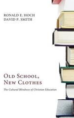 Old School, New Clothes: The Cultural Blindness of Christian Education