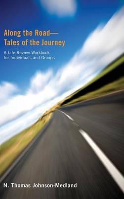 Along the Road--Tales of the Journey: A Life Review Workbook for Individuals and Groups - N Thomas Johnson-Medland - cover